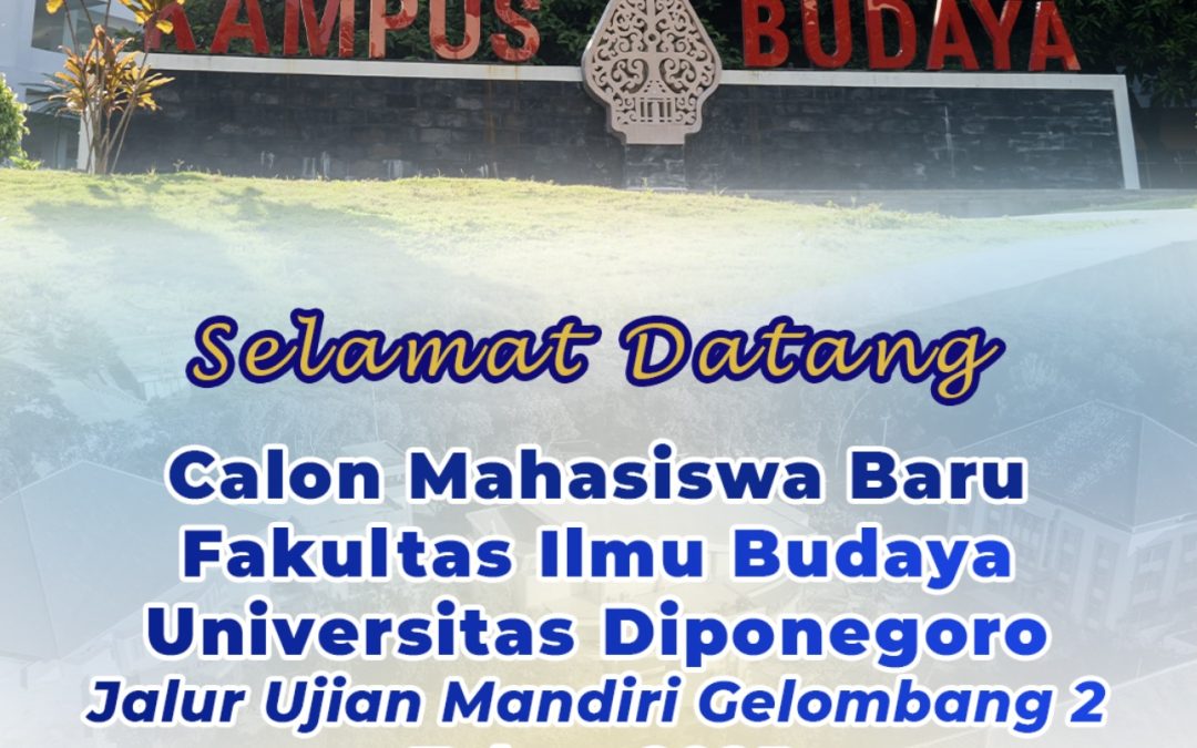 Selamat Datang di Kampus Budaya Bagi Calon Mahasiswa Baru FIB UNDIP Jalur Ujian Mandiri Gelombang 2 Tahun 2025